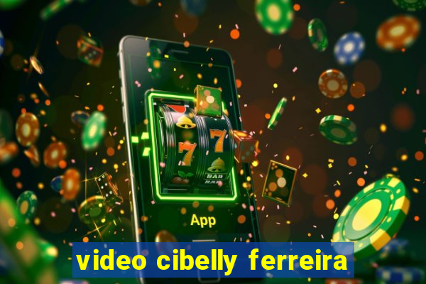 video cibelly ferreira